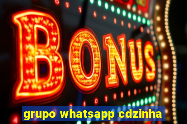 grupo whatsapp cdzinha